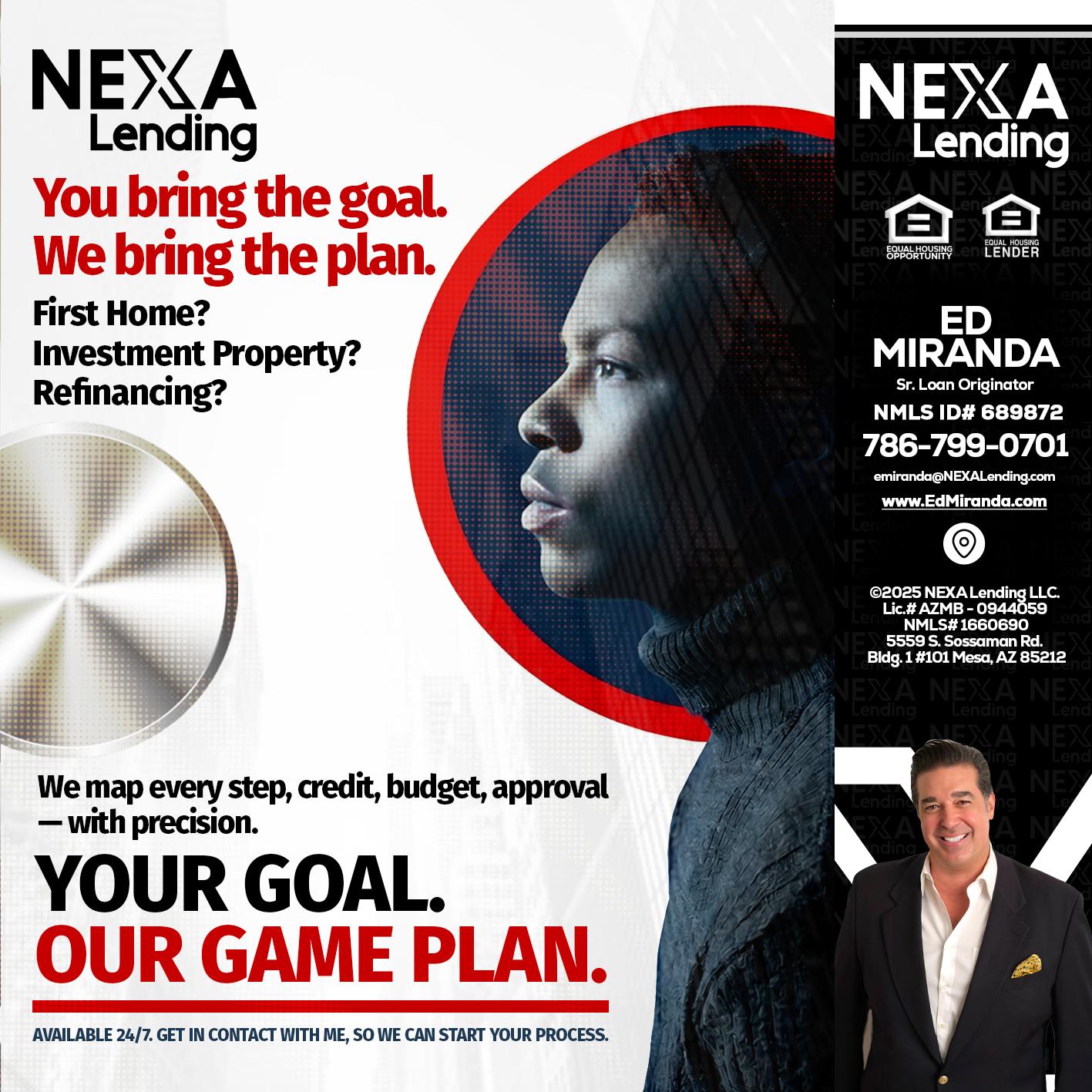YOUR GOAL. OUR GAME PLAN. - Ed Miranda -Senior Loan Originator